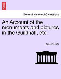 Cover image for An Account of the Monuments and Pictures in the Guildhall, Etc.