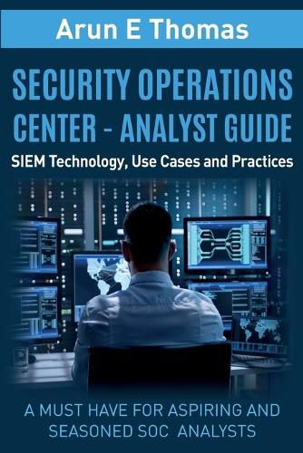 Cover image for Security Operations Center - Analyst Guide: SIEM Technology, Use Cases and Practices