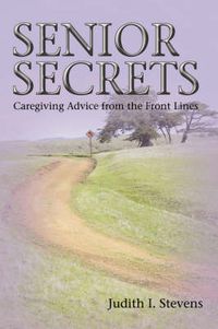 Cover image for Senior Secrets: Caregiving Advice from the Front Lines