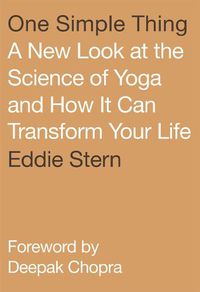 Cover image for One Simple Thing: A New Look at the Science of Yoga and How It Can Transform Your Life