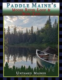 Cover image for Paddle Maine's Moose River Loop & Bow Trip