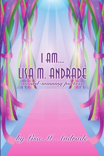 Cover image for I Am... Lisa M. Andrade: Award-Winning Poetess