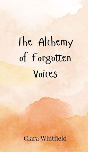 Cover image for The Alchemy of Forgotten Voices