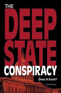 Cover image for The Deep State Conspiracy, Does It Exist?