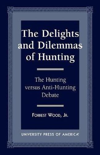 Cover image for The Delights and Dilemmas of Hunting: The Hunting Versus Anti-Hunting Debate