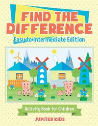 Cover image for Find the Difference - Easy to Intermediate Edition - Activity Book for Children