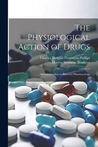 Cover image for The Physiological Action of Drugs