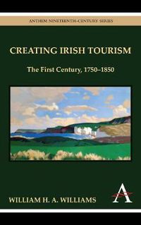 Cover image for Creating Irish Tourism: The First Century, 1750-1850