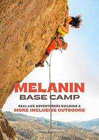 Cover image for Melanin Base Camp: Real-Life Adventurers Building a More Inclusive Outdoors