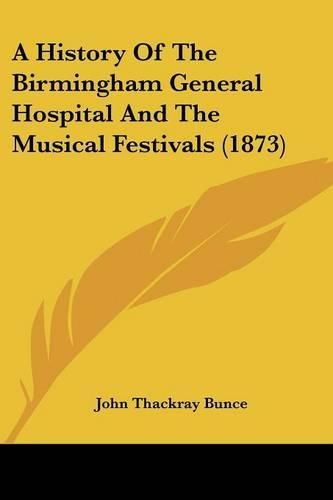 Cover image for A History of the Birmingham General Hospital and the Musical Festivals (1873)