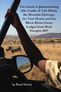 Cover image for The Guide to Johannesburg (the Cradle of Life Hotel, the Mandela Heritage, the Tutu House and the Black Rhino Game Lodge) from Pearl Escapes 2017
