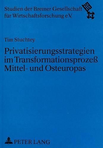 Cover image for Privatisierungsstrategien Im Transformationsprozess Mittel- Und Osteuropas: Eine Oekonomische Wirkungsanalyse Der Ehemaligen Ddr, Polens Und Ungarns