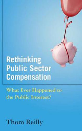 Cover image for Rethinking Public Sector Compensation: What Ever Happened to the Public Interest?