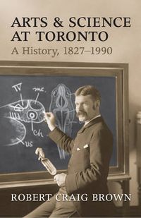 Cover image for Arts and Science at Toronto: A History, 1827-1990