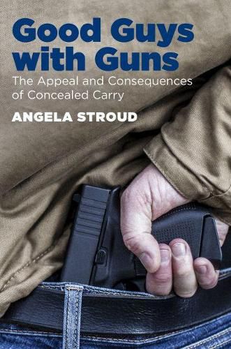 Cover image for Good Guys with Guns: The Appeal and Consequences of Concealed Carry