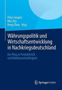 Cover image for Wahrungspolitik Und Wirtschaftsentwicklung in Nachkriegsdeutschland: Der Weg Zu Produktivitat Und Wettbewerbsfahigkeit