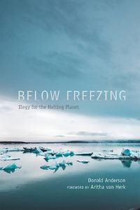 Cover image for Below Freezing: Elegy for the Melting Planet