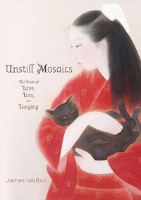 Cover image for Unstill Mosaics: The Book of Love, Loss, and Longing