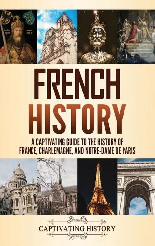 Cover image for French History: A Captivating Guide to the History of France, Charlemagne, and Notre-Dame de Paris