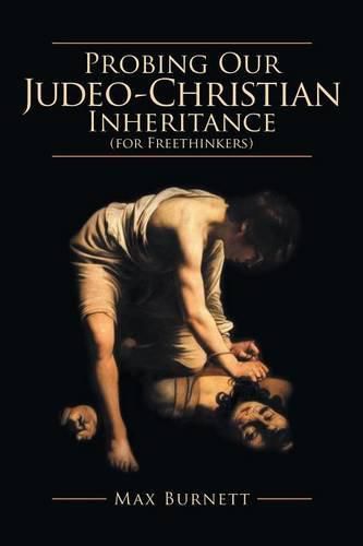 Cover image for Probing Our Judeo-Christian Inheritance (for Freethinkers)