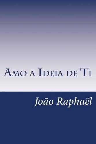 Cover image for Amo a Ideia de Ti: A Minha Sentida Miopia