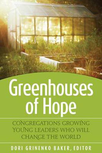 Cover image for Greenhouses of Hope: Congregations Growing Young Leaders Who Will Change the World