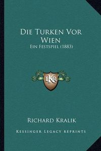 Cover image for Die Turken VOR Wien: Ein Festspiel (1883)