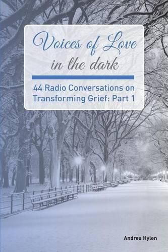 Cover image for Voices of Love in the dark: 44 Radio Conversations on Transforming Grief