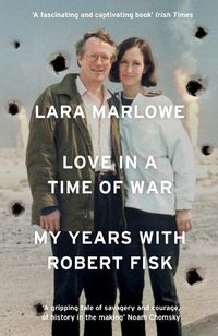 Cover image for Love in a Time of War: My Years with Robert Fisk