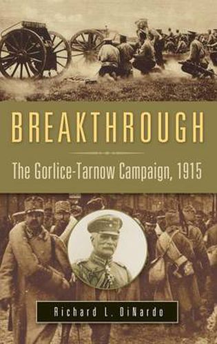 Cover image for Breakthrough: The Gorlice-Tarnow Campaign, 1915