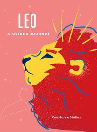 Cover image for Leo: A Guided Journal: A Celestial Guide to Recording Your Cosmic Leo Journey
