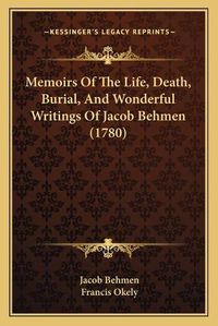 Cover image for Memoirs of the Life, Death, Burial, and Wonderful Writings of Jacob Behmen (1780)