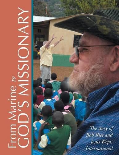 Cover image for From Marine to God's Missionary: The story of Bob Ries and Jesus Wept, International