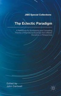 Cover image for The Eclectic Paradigm: A Framework for Synthesizing and Comparing Theories of International Business from Different Disciplines or Perspectives