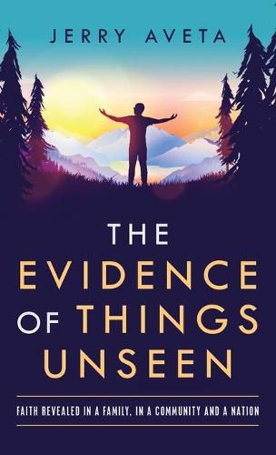 Cover image for The Evidence of Things Unseen: Faith Revealed in a Family, in a Community and a Nation