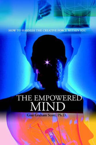 Cover image for The Empowered Mind: How to Harness the Creative Force Within You