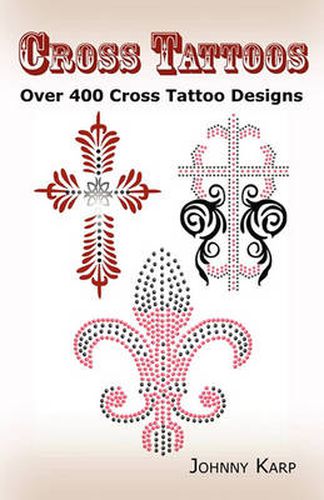 Cover image for Cross Tattoos: Over 400 Cross Tattoo Designs, Pictures and Ideas of Celtic, Tribal, Christian, Irish and Gothic Crosses.