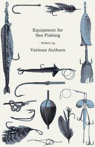 Cover image for Equipment for Sea Fishing - How to Choose or Make; Rods, Reels, Tackle, Hooks, Baits, Knots and Nets