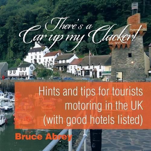 Cover image for There's a Car Up My Clacker!: Hints and Tips for Tourists Motoring in the UK (with Good Hotels Listed)