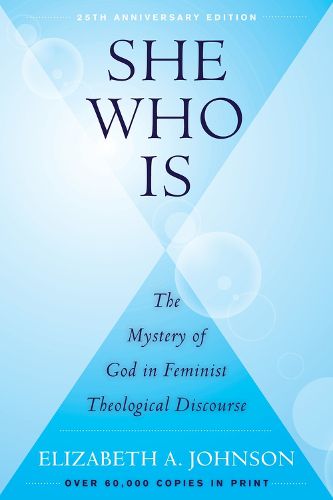 Cover image for She Who Is: The Mystery of God in Feminist Theological Discourse