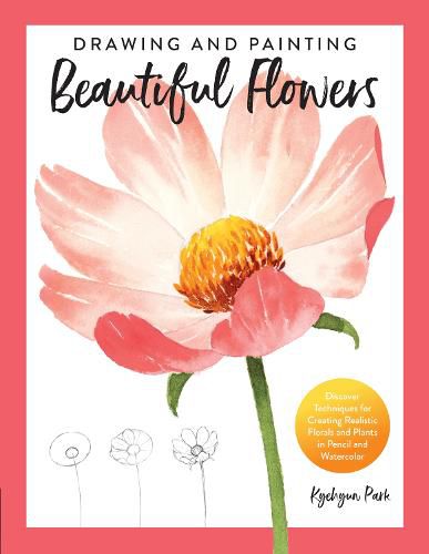 Cover image for Drawing and Painting Beautiful Flowers: Discover Techniques for Creating Realistic Florals and Plants in Pencil and Watercolor