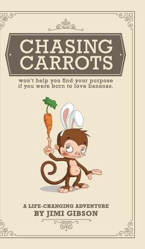 Cover image for Chasing Carrots: won't help you find your purpose if you were born to love bananas