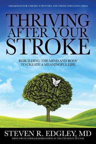 Cover image for Thriving After Your Stroke: Rebuilding the Mind and Body to Create a Meaningful Life