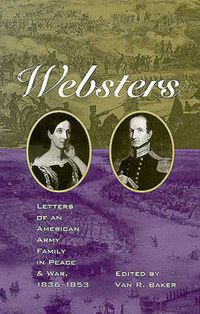 Cover image for The Websters: Letters of an American Army Family in Peace and War, 1836-1853