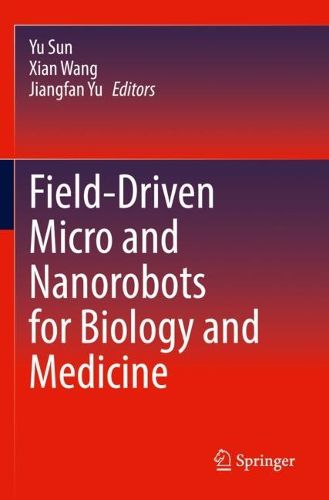 Cover image for Field-Driven Micro and Nanorobots for Biology and Medicine