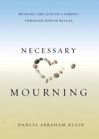 Cover image for Necessary Mourning: Healing the Loss of a Parent through Jewish Ritual