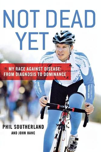 Cover image for Not Dead Yet: My Race Against Disease: From Diagnosis to Dominance