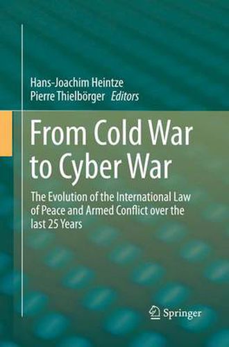 From Cold War to Cyber War: The Evolution of the International Law of Peace and Armed Conflict over the last 25 Years