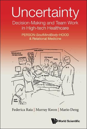 Cover image for Uncertainty, Decision-making And Team Work In High-tech Healthcare: Person-soulmindbody-hood & Relational Medicine