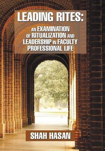 Leading Rites: An Examination of Ritualization and Leadership in Faculty Professional Life